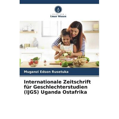 Internationale Zeitschrift für Geschlechterstudien (IJGS) Uganda Ostafrika, Taschenbuch von Muganzi Edson Rusetuka, Verlag Unser Wissen,