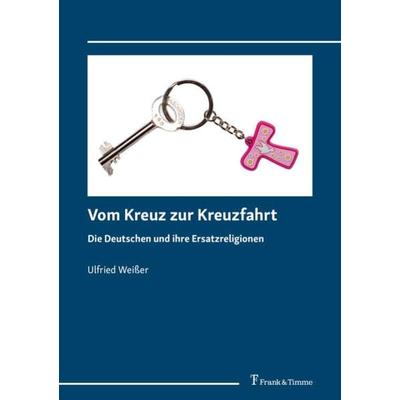 Vom Kreuz zur Kreuzfahrt, Taschenbuch von Ulfried Weisser, Frank & Timme, 978-3-7329-0681-9