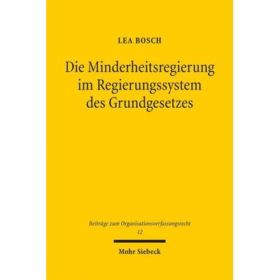 Die Minderheitsregierung im Regierungssystem des Grundgesetzes, Taschenbuch von Lea Bosch, Mohr Siebeck, 978-3-16-161327-2