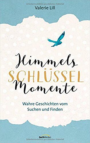 Valerie Lill - Himmels-Schlüssel-Momente: Wahre Geschichten vom Suchen und Finden. - Preis vom 16.10.2026 11:41:07 h
