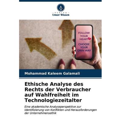 Ethische Analyse des Rechts der Verbraucher auf Wahlfreiheit im Technologiezeitalter, Taschenbuch von Mohammad Kaleem Galamali, Verlag Unser Wissen,