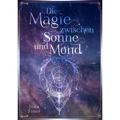 Die Magie zwischen Sonne und Mond, Taschenbuch von Jona Sauer, Tolino Media, 978-3-7579-8230-0