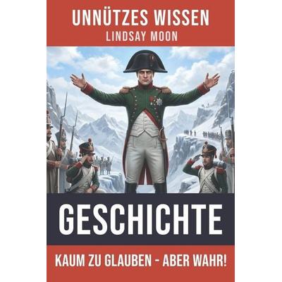 Unnützes Wissen Geschichte, Taschenbuch von Lindsay Moon, Independently Published