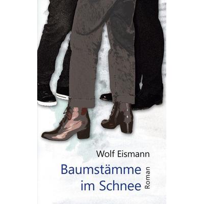 Baumstämme im Schnee, Taschenbuch von Wolf Eismann, BoD – Books on Demand, 978-3-7557-6677-3