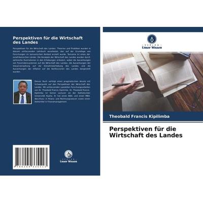 Perspektiven für die Wirtschaft des Landes, Taschenbuch von Theobald Francis Kipilimba, Verlag Unser Wissen, 978-620-4-33551-3