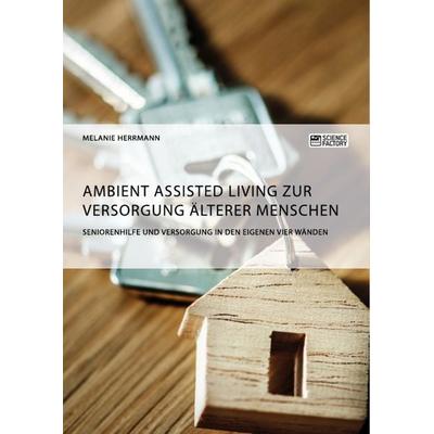 Ambient Assisted Living zur Versorgung älterer Menschen. Seniorenhilfe und Versorgung in den eigenen vier Wänden, Taschenbuch von Melanie Herrmann,