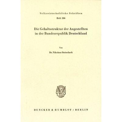 Die Gehaltsstruktur der Angestellten in der Bundesrepublik Deutschland., Taschenbuch von Nikolaus Steinebach, Duncker & Humblot, 978-3-428-02952-5