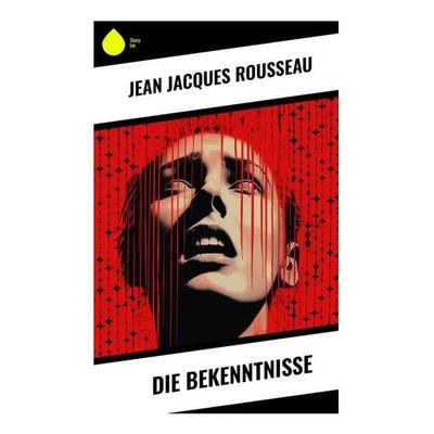 Die Bekenntnisse, Taschenbuch von Jean Jaques Rousseau, Sharp Ink, 978-80-283-4485-6
