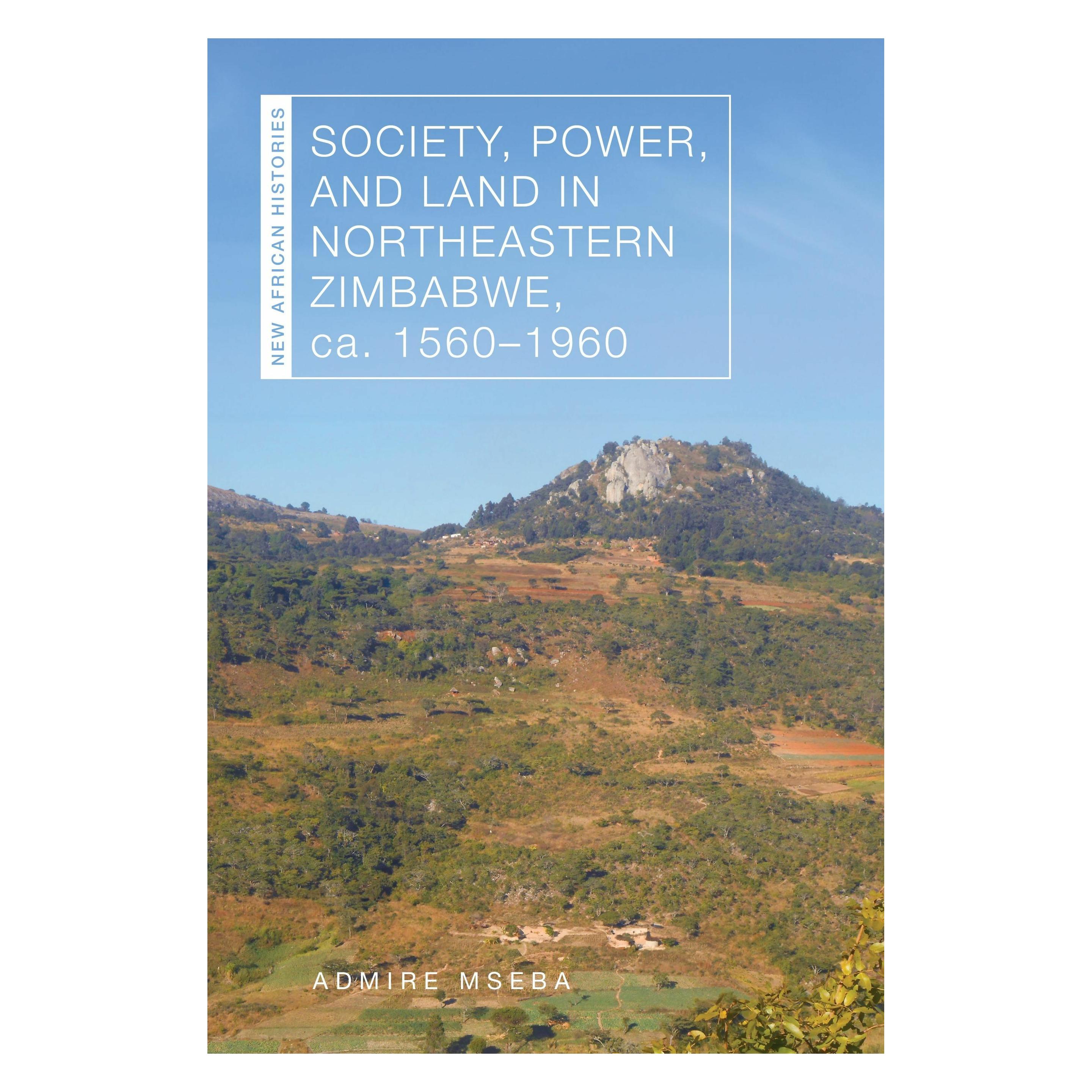 Ohio University Society, Power, and Land in Northeastern Zimbabwe, ca. 15601960 (Englisch, Softcover, Admire Mseba) (54358276)