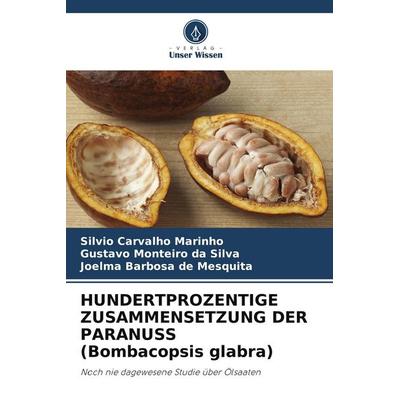 HUNDERTPROZENTIGE ZUSAMMENSETZUNG DER PARANUSS (Bombacopsis glabra), Taschenbuch von Silvio Carvalho Marinho,Gustavo Monteiro da Silva,Joelma Barbosa