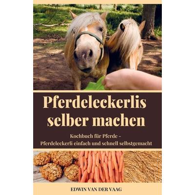 Pferdeleckerlis selber machen, Taschenbuch von Pferde Kompaktwissen, Bookmundo Direct, 978-94-036-4965-8