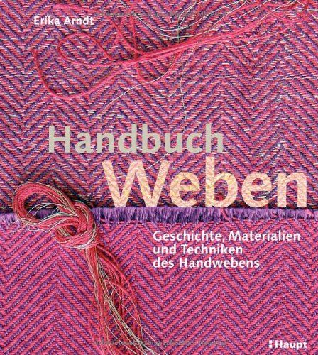 Erika Arndt - Handbuch Weben: Geschichte, Materialien und Techniken der Handwebens - Preis vom 13.10.2026 11:25:28 h