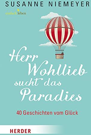 Susanne Niemeyer - Herr Wohllieb sucht das Paradies: 40 Geschichten vom Glück - Preis vom 11.10.2026 15:43:13 h