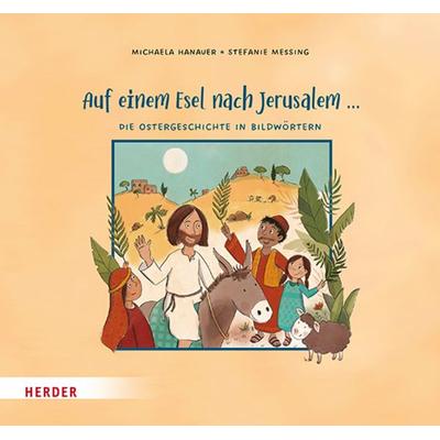 Auf einem Esel nach Jerusalem ... Die Ostergeschichte in Bildwörtern, Gebundene Ausgabe von Michaela Hanauer, Herder, 978-3-451-71643-0