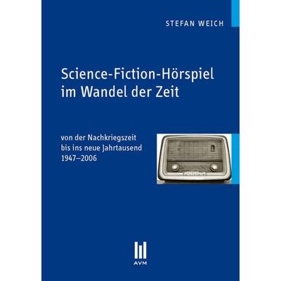Science-Fiction-Hörspiel im Wandel der Zeit, Taschenbuch von Stefan Weich, Akademische Verlagsgemeinschaft München, 978-3-86306-692-5
