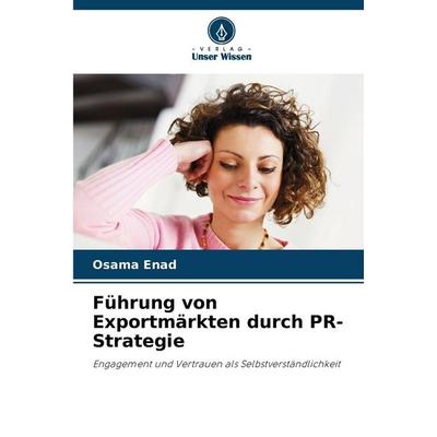 Führung von Exportmärkten durch PR-Strategie, Taschenbuch von Osama Enad, Verlag Unser Wissen, 978-620-8-57921-0