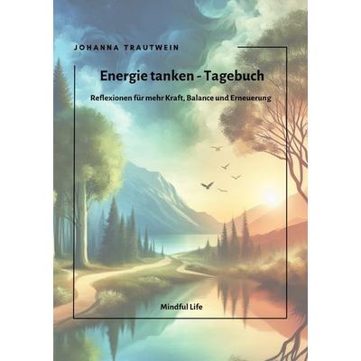 Mindful Life / Energie tanken - Tagebuch, Taschenbuch von Johanna Trautwein, Epubli, 978-3-8187-8476-8