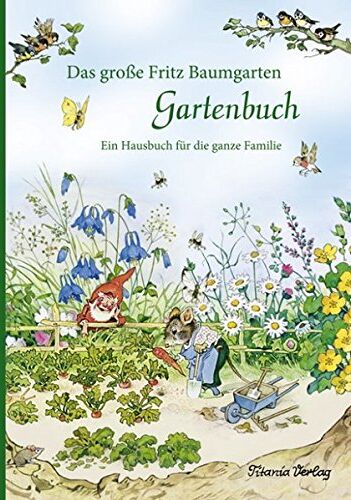 Fritz Baumgarten - Das große Fritz Baumgarten Gartenbuch: Ein Hausbuch für die ganze Familie - Preis vom 07.10.2026 11:45:10 h