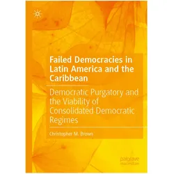 Failed Democracies in Latin America and the Caribbean, Fachbücher von Christopher M. Brown, Christopher M Brown