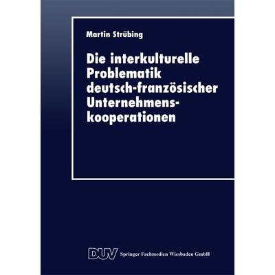 Die interkulturelle Problematik deutsch-französischer Unternehmenskooperationen, Taschenbuch von Martin Strübing, Deutscher Universitätsverlag,