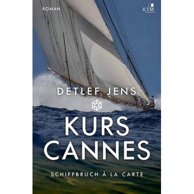 Kurs Cannes. Schiffbruch à la Carte, Taschenbuch von Detlef Jens, KJM Buchverlag, 978-3-96194-260-2
