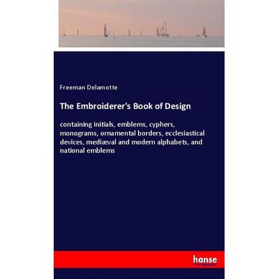The Embroiderer's Book of Design, Taschenbuch von Freeman Delamotte, Hansebooks, 978-3-337-33997-5