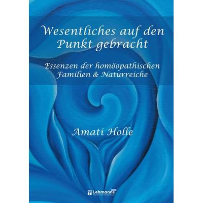 Wesentliches auf den Punkt gebracht, Gebundene Ausgabe von Amati Holle, Lehmanns Media, 978-3-96543-648-0