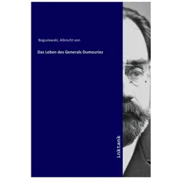 Das Leben des Generals Dumouriez, Biografien von Albrecht von Boguslawski
