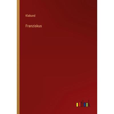 Franziskus, Taschenbuch von Klabund, Outlook, 978-3-368-48942-7