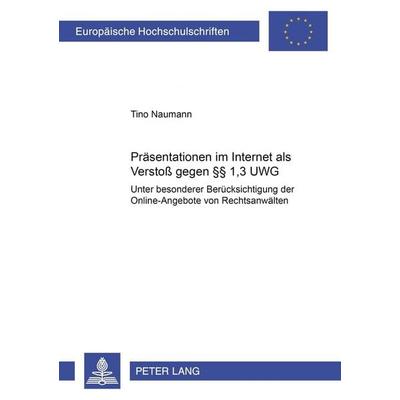 Präsentationen im Internet als Verstoß gegen §§ 1,3 UWG, Taschenbuch von Tino Naumann, Peter Lang GmbH, Internationaler Verlag der Wissenschaften,