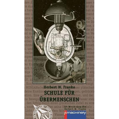 SCHULE FÜR ÜBERMENSCHEN, Taschenbuch von Herbert W. Franke,Bartholomäus Figatowski, P.machinery, 978-3-95765-187-7