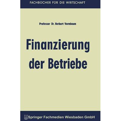 Finanzierung der Betriebe, Taschenbuch von Herbert Vormbaum, Betriebswirtschaftlicher Verlag Gabler, 978-3-663-12631-7