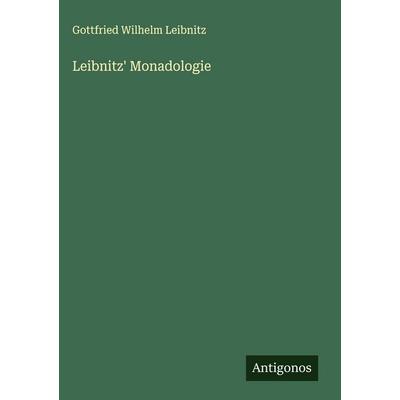 Leibnitz' Monadologie, Gebundene Ausgabe von Gottfried Wilhelm Leibnitz, Antigonos Verlag, 978-3-563-47928-5