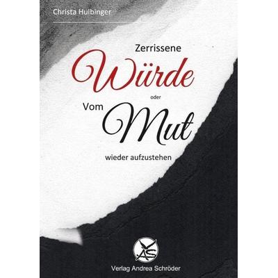 Zerrissene Würde, Gebundene Ausgabe von Christa Hulbinger, Verlag Andrea Schröder