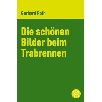 Die schönen Bilder beim Trabrennen, Taschenbuch von Gerhard Roth, Fischer Taschenbuch Verlag, 978-3-596-25400-2