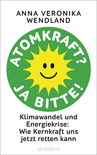 Wendland, Anna Veronika - Atomkraft? Ja bitte!: Klimawandel und Energiekrise: Wie Kernkraft uns jetzt retten kann - Preis vom 06.10.2026 07:26:00 h