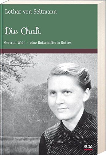 Seltmann, Lothar von - Die Chali: Gertrud Wehl - eine Botschafterin Gottes - Preis vom 02.10.2026 23:42:20 h
