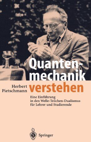 Herbert Pietschmann - Quantenmechanik verstehen: Eine Einführung in den Welle-Teilchen-Dualismus für Lehrer und Studierende: Eine Einführung in den Welle-Teilchen-Dualismus für Lehrer und Schüler - Preis vom 09.10.2026 07:28:09 h