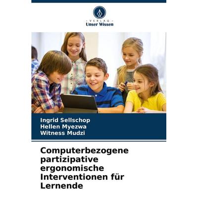 Computerbezogene partizipative ergonomische Interventionen für Lernende, Taschenbuch von Ingrid Sellschop,Hellen Myezwa,Witness Mudzi, Verlag Unser