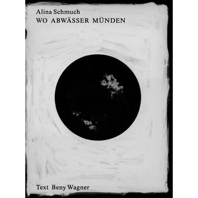 Alina Schmuch: Wo Abwässer münden, Taschenbuch von Alina Schmuch,Britta Peters,Beny Wagner,Jan Wenzel, Spector Books, 978-3-95905-980-0
