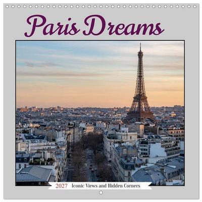 Paris Dreams Iconic Views and Hidden Corners (Wall Calendar 2027 12 × 12 Inch) CALVENDO 12 Month Wall Calendar
