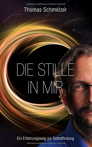 Thomas Schmelzer - Die Stille in mir: Ein Erfahrungsweg zur Selbstfindung - Preis vom 12.10.2026 11:37:12 h