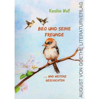 Beo und seine Freunde, Paperback von Karoline Wolf, Frankfurter Literaturverlag, 978-3-8372-2757-4