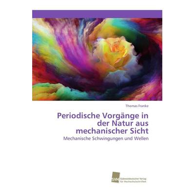 Periodische Vorgänge in der Natur aus mechanischer Sicht, Taschenbuch von Thomas Franke, Südwestdeutscher Verlag für Hochschulschriften,