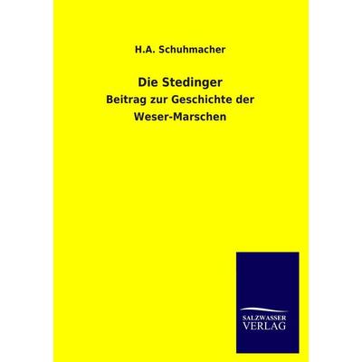 Die Stedinger, Taschenbuch von H. A. Schuhmacher, Salzwasser, 978-3-8460-1678-7