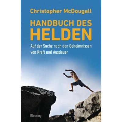 Handbuch des Helden, Gebundene Ausgabe von Christopher McDougall, Blessing, 978-3-89667-491-3