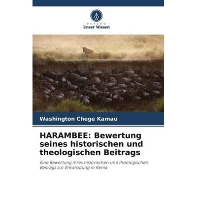 HARAMBEE: Bewertung seines historischen und theologischen Beitrags, Taschenbuch von Washington Chege Kamau, Verlag Unser Wissen, 978-620-4-79798-4
