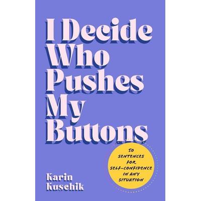 I Decide Who Pushes My Buttons, Gebundene Ausgabe von Karin Kuschik, Harper Collins Publ. USA, 978-0-06-346388-2