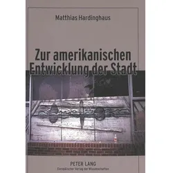 Zur amerikanischen Entwicklung der Stadt, Fachbücher von Matthias Hardinghaus