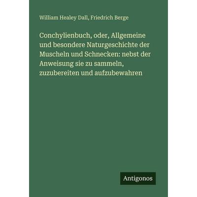 Conchylienbuch, oder, Allgemeine und besondere Naturgeschichte der Muscheln und Schnecken: nebst der Anweisung sie zu sammeln, zuzubereiten und